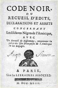 Le Code Noir, de sinistre mémoire.